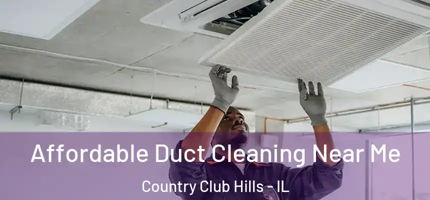 Affordable Duct Cleaning Near Me Country Club Hills - IL