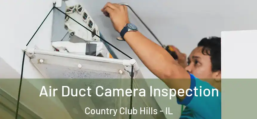  Air Duct Camera Inspection Country Club Hills - IL