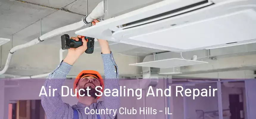 Air Duct Sealing And Repair Country Club Hills - IL