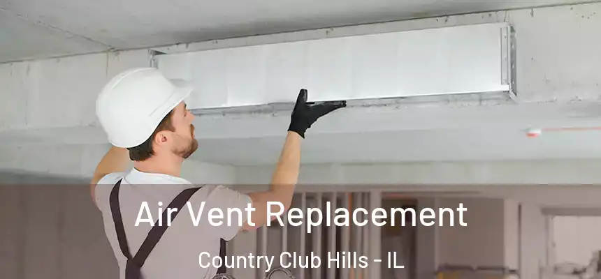 Air Vent Replacement Country Club Hills - IL