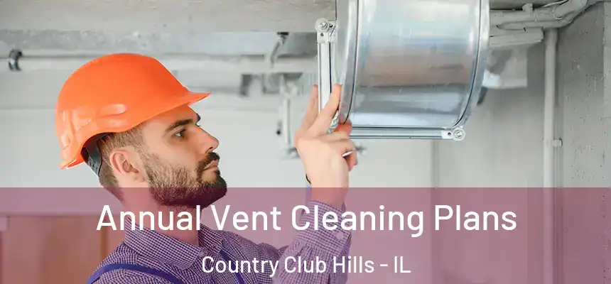  Annual Vent Cleaning Plans Country Club Hills - IL