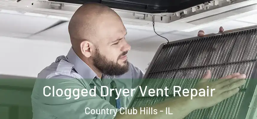  Clogged Dryer Vent Repair Country Club Hills - IL