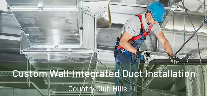  Custom Wall-Integrated Duct Installation Country Club Hills - IL