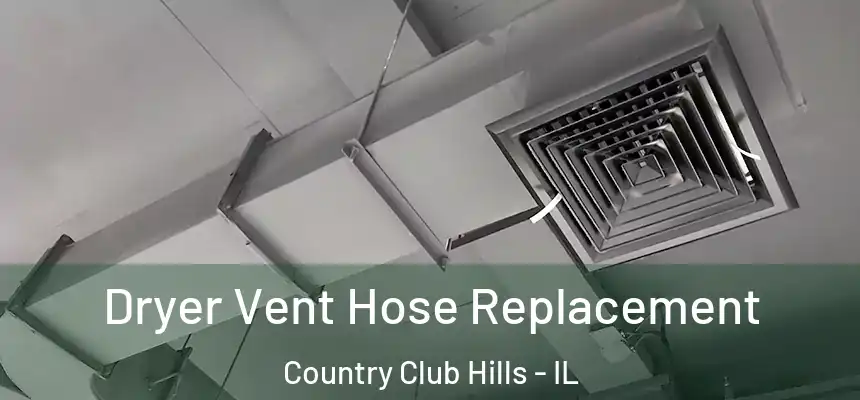 Dryer Vent Hose Replacement Country Club Hills - IL
