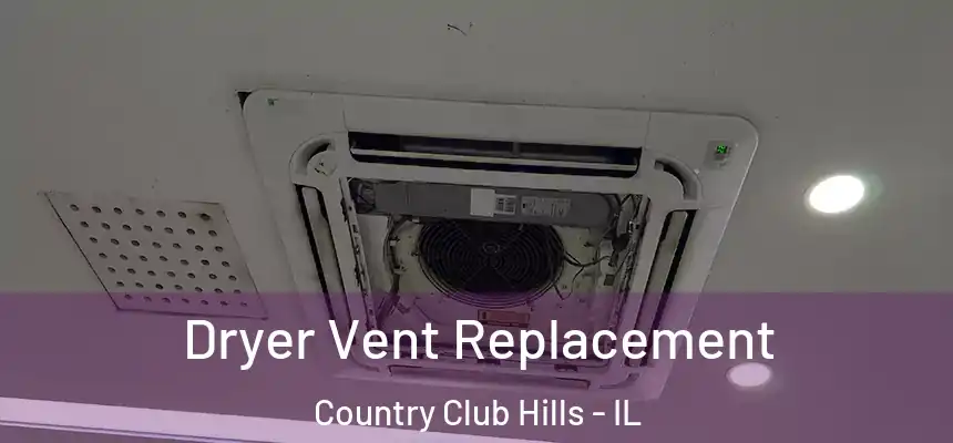Dryer Vent Replacement Country Club Hills - IL