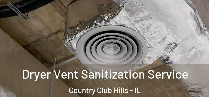 Dryer Vent Sanitization Service Country Club Hills - IL