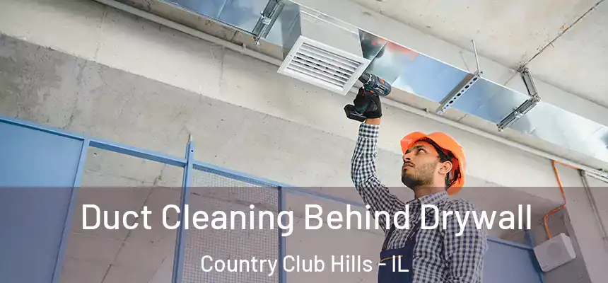  Duct Cleaning Behind Drywall Country Club Hills - IL