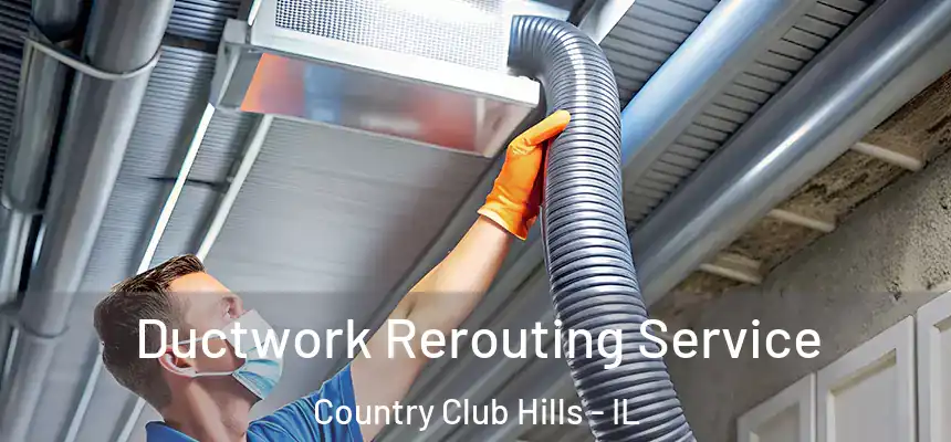 Ductwork Rerouting Service Country Club Hills - IL