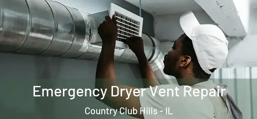 Emergency Dryer Vent Repair Country Club Hills - IL