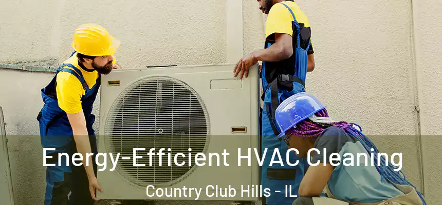  Energy-Efficient HVAC Cleaning Country Club Hills - IL