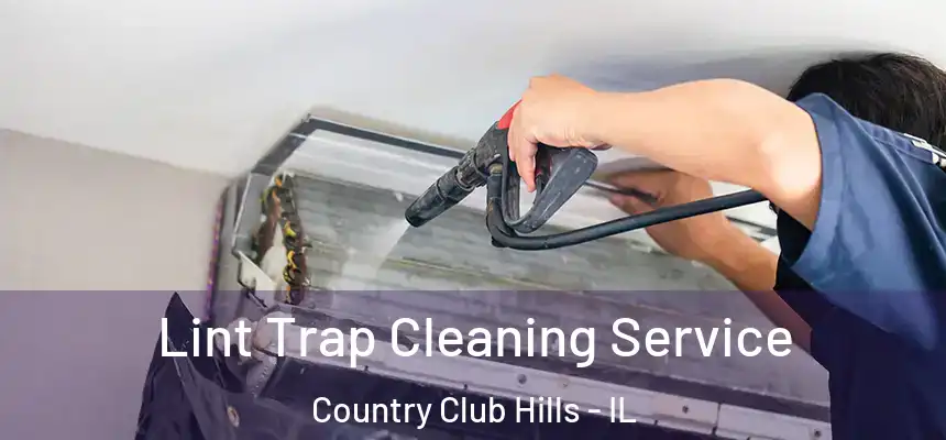 Lint Trap Cleaning Service Country Club Hills - IL