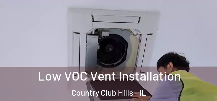  Low VOC Vent Installation Country Club Hills - IL
