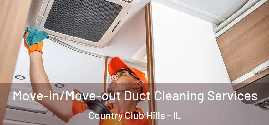 Move-in/Move-out Duct Cleaning Services Country Club Hills - IL