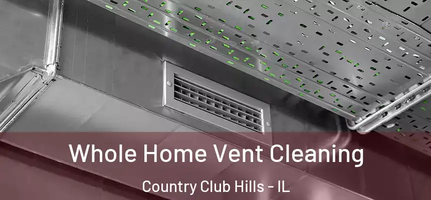 Whole Home Vent Cleaning Country Club Hills - IL